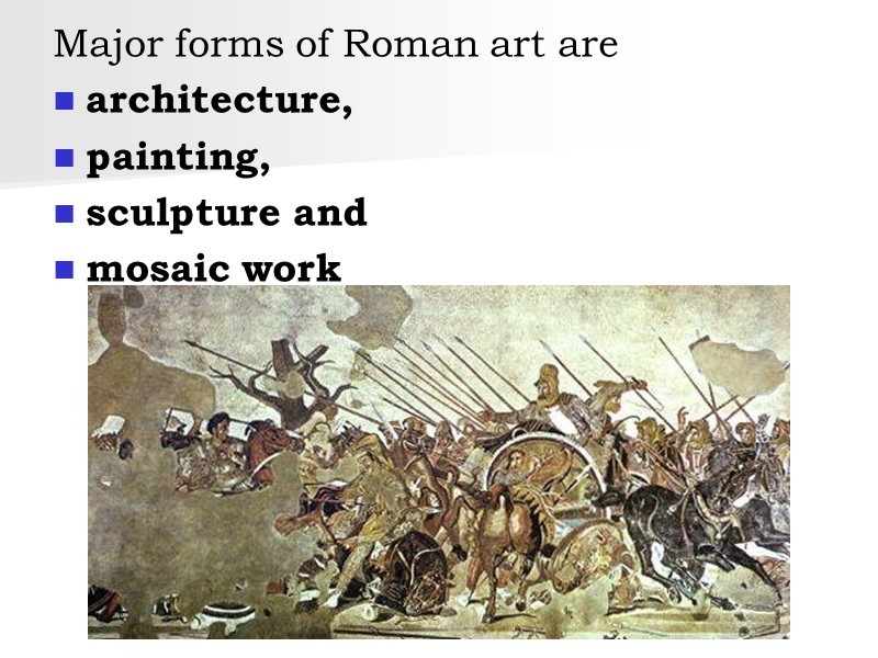 Major forms of Roman art are  architecture,  painting,  sculpture and 